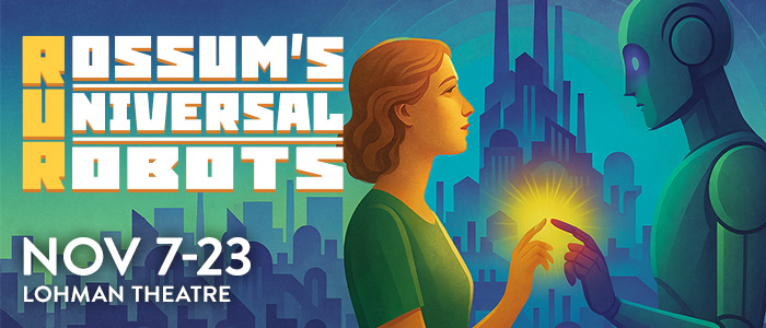 RUR: Rossum's Universal Robots - Nov. 7-23 - Lohman Theatre